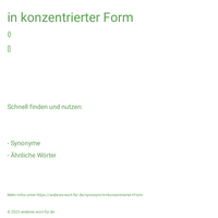 in konzentrierter Form